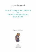 De l’éthique du Prince et du gouvernement de l’Etat / Al-Māwardī, précédé d’un <i>Essai sur les arts de gouverner en Islam </i>
