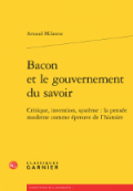 Bacon et le gouvernement du savoir : critique, invention, système : la pensée moderne comme épreuve de l’histoire