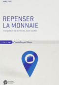Repenser la monnaie&nbsp;: transformer les territoires, faire société
