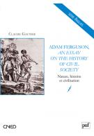 Adam Ferguson, An essay on the history of civil society : nature, histoire et civilisation
