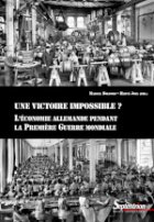 Une victoire impossible  ? L’économie allemande pendant la Première Guerre mondiale
