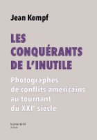Les conquérants de l’inutile : photographes de conflits américains au tournant du XXIe siècle

