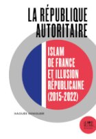 La République autoritaire  : islam de France et illusion républicaine (2015-2022)
