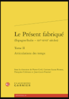 Le présent fabriqué (Espagne/Italie - XVe-XVIIe siècles). Tome II, Articulations des temps
