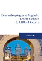 Deux anthropologues au Maghreb : Ernest Gellner et Clifford Geertz
