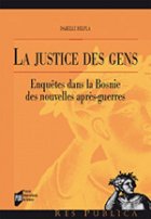 La justice des gens : enquêtes dans la Bosnie des nouvelles après-guerres
