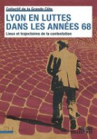 Lyon en luttes dans les années 68 : lieux et trajectoires de la contestation
