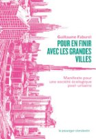 Pour en finir avec les grandes villes : manifeste pour une société écologique post-urbaine
