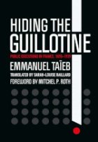 Hiding the guillotine : public executions in France, 1870-1939

