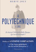 À Polytechnique, X 1901  : enquête sur une promotion de polytechniciens de la Belle Époque aux Trente glorieuses
