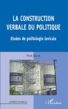 La construction verbale du politique : études de politologie lexicale
