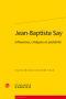 Jean-Baptiste Say : influences, critiques et postérité