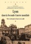 Lyon dans la Seconde Guerre mondiale  : villes et métropoles à l’épreuve du conflit