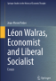 Léon Walras, economist and liberal socialist&nbsp;: essays
