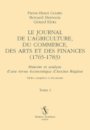 Le <i>Journal de l’agriculture, du commerce, des arts et des finances (1765-1783)</i>. Tome 1, Histoire et analyse d’une revue économique d’Ancien Régime  : tables complètes et documents
